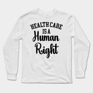 Health Care Is A Human Right, The Future is Female Long Sleeve T-Shirt